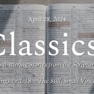 April 28, 2024  |  The Still, Small Voice  | 1 Kings 19:1-18