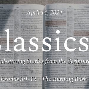 apri14 April 14, 2024 | The Burning Bush | Exodus 3:1-12