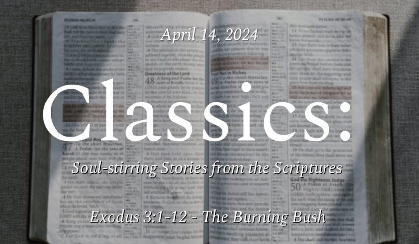 apri14 April 14, 2024 | The Burning Bush | Exodus 3:1-12