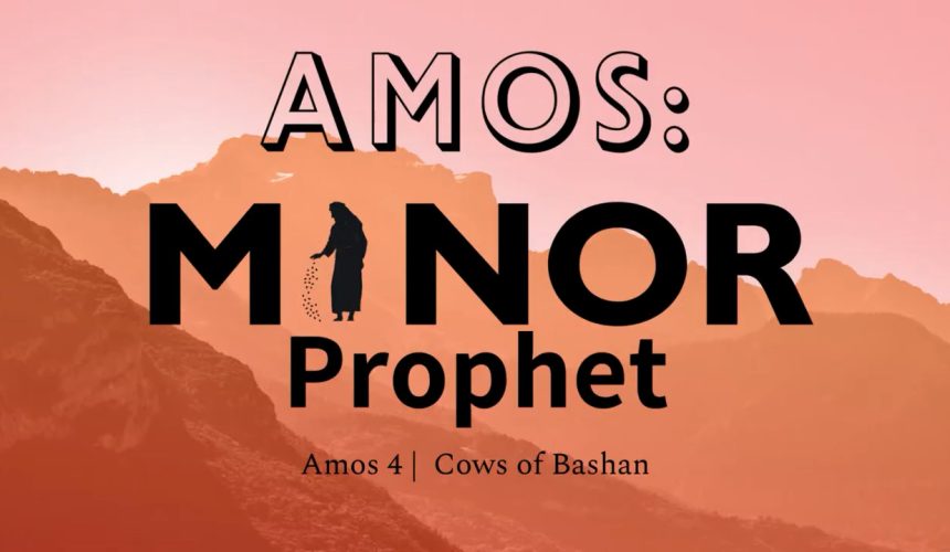 July 21, 2024 |  Amos 4 | Cows of Bashan