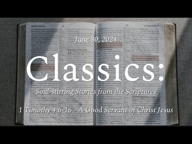 june30 June 30 2024 | 1 Timothy 4:6-16 | A Good Servant of Christ Jesus