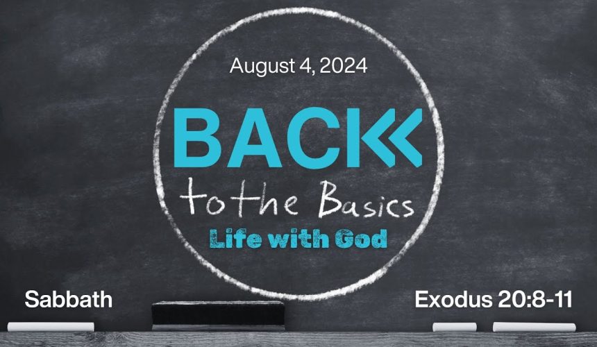 August 4, 2024 |  Back to Basics | Sabbath: Exodus 20:8-11
