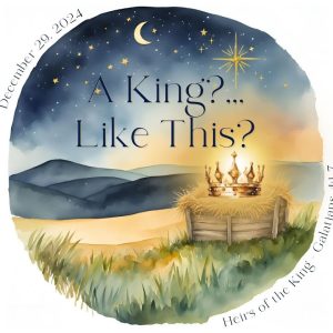 dec 29 December 29, 2024. HEIRS OF THE KING. Galatians 4. 1-7