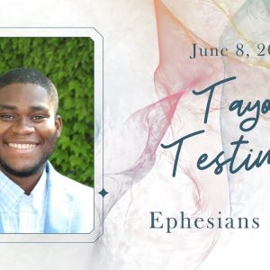 June 8, 2025  |  Tayo’s Testimony  |  Ephesians 2: 8 – 10