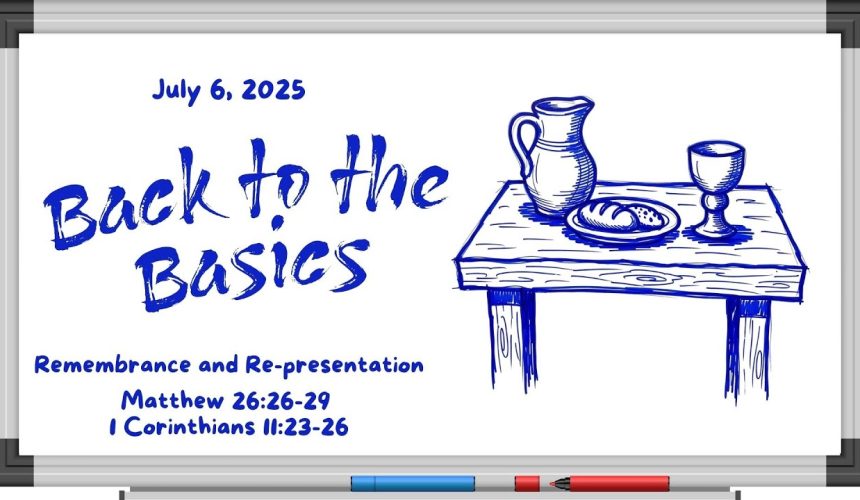 July 6,  2025.  Remembrance   &  Representation.  Mt 26: 26-29. 1 Cor  11:  23-26