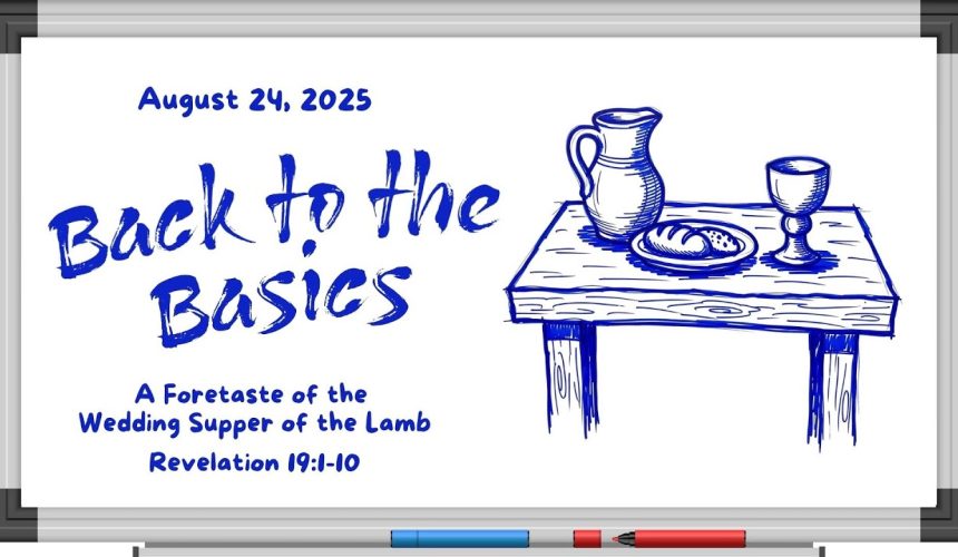 aug24 August. 24, 2025. A Foretaste of the Wedding Supper of the Lamb | Rev. 19:1-10