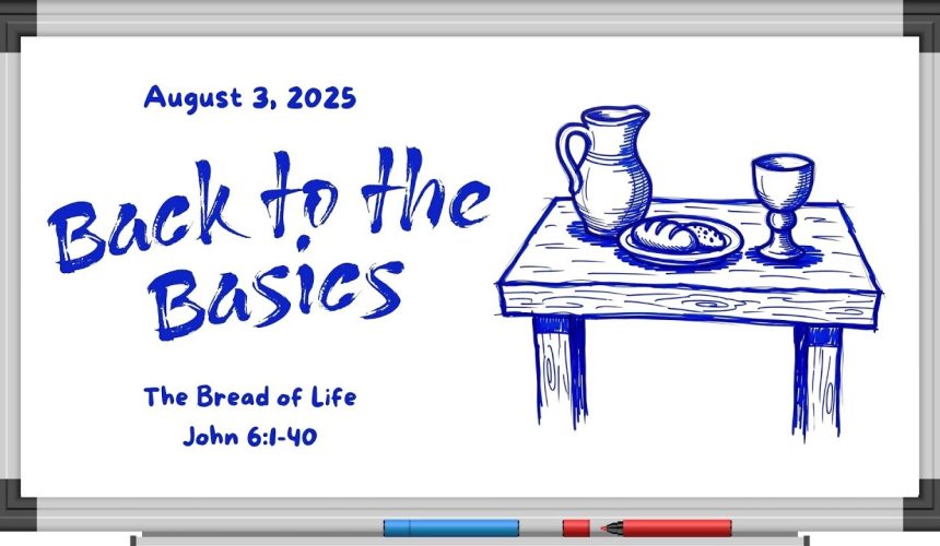 August 3, 2025  |  The Bread of Life  |  John 6:1-40