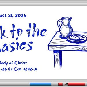 August. 31,  2025  |  The Body of Christ. |  1 Cor. 11:23-26 & 1 Cor. 12:12-31