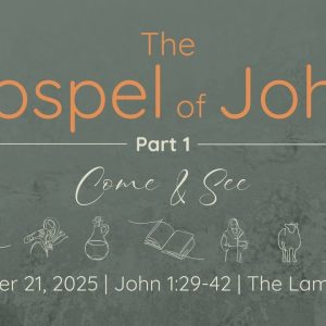 Sept. 21,  2025  |  The Lamb of God  |   John 1:29-42