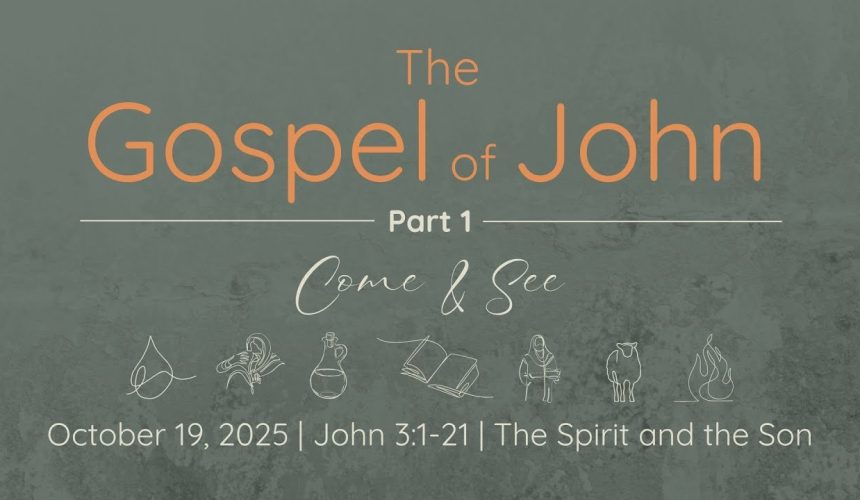 Oct. 19, 2025   |  The Spirit and the Son   |   John 3:1-21