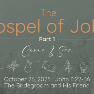 Oct. 26, 2025   |  The Bridegroom and His Friend   |   John 3:22-36