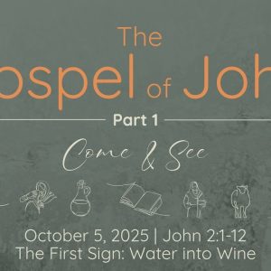 Oct. 5, 2025   |  The First Sign: Water into Wine   |   John  2:1-12