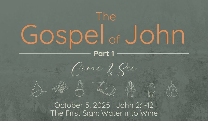 Oct. 5, 2025   |  The First Sign: Water into Wine   |   John  2:1-12