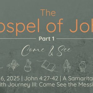 Nov. 16, 2025   |  A Samaritan Woman’s Faith Journey III: Come See The Messiah |   John 4:16-26