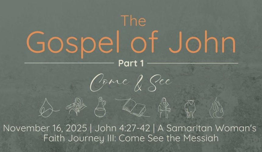 nov16 Nov. 16, 2025 | A Samaritan Woman’s Faith Journey III: Come See The Messiah | John 4:16-26