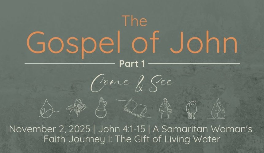 nov2 Nov. 2, 2025 | A Samaritan Women’s Faith Journey l: The Gift of the Living Water | John 4:1-15