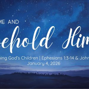 January 4, 2026 | Becoming God’s Children | Ephesians 1 3-14 & John 1. 1-13