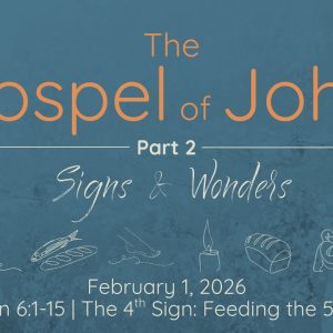 February 1, 2026 | John 6:1-15 | The Gospel of John, Part 2 | The 4th Sign: Feeding the 5000