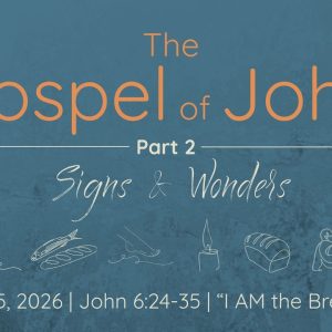 February 15, 2026 | John 6:24-35 | The Gospel of John Part 2| I AM the Bread of Life