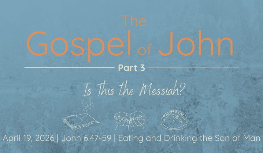 April 19, 2026 “Eating and Drinking the Son of Man”