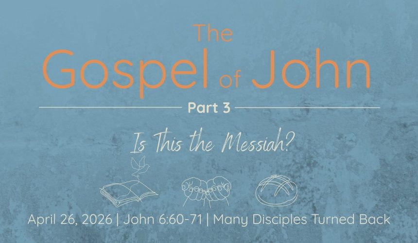 April 26, 2026 |  Many Disciples Turned Back  |  John 6:60-71