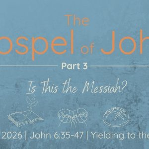 April 12, 2026  | Yielding to the Father |  John 6:35-47