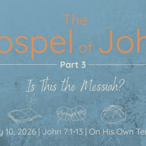 May 10, 2026 |  John 7:1-13 | The Gospel of John: On His Own Terms