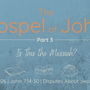 May 17, 2026 |  John 7:14-30 | Disputes About Jesus’ Identity