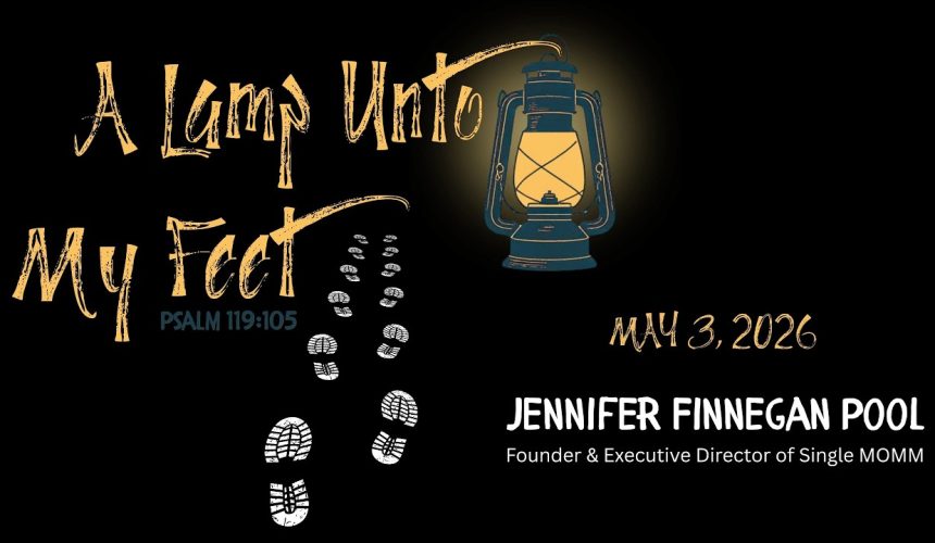 May 3, 2026 |  A Lamp Unto My Feet  |  Psalm 119:105