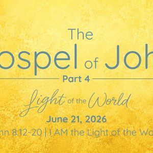 June 21, 2026 | I AM the Light of the World | John 8:12-20