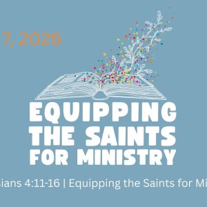 June 7, 2026. Ephesians 4:11-16 | Equipping the Saints for Ministry