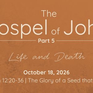 October 18, 2026  |  John 12:20-36  |  The Glory of a Seed that Dies